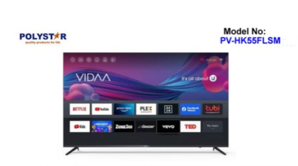 Polystar 55”UHD 4K Smart TV(Frameless) OS: VIDAA With Bluetooth Version: 2.1+ED R/4.2/5.0. Netflix & YouTube, 1g/4g, Wall Mount High Definition Media Interphase